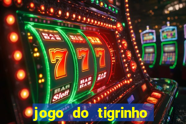 jogo do tigrinho gratis sem deposito